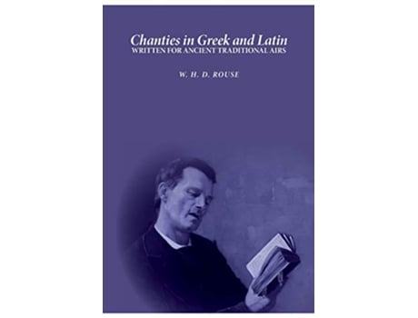 Livro Chanties in Greek and Latin Written for Ancient Traditional Airs Latin Edition de William Henry Denham Rouse (Latim)