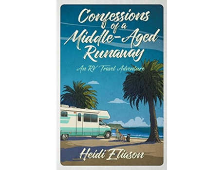 Livro Confessions of a MiddleAged Runaway An RV Travel Adventure de Heidi Eliason (Inglês)