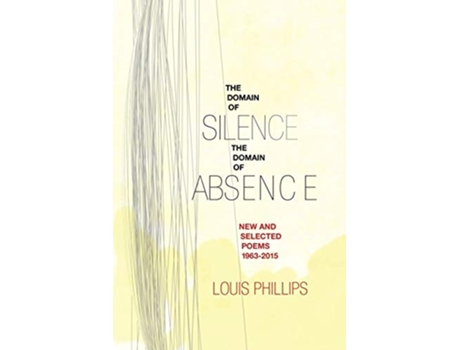 Livro Domain of SilenceDomain of Absence New Selected Poems 19632015 de Louis Phillips (Inglês)