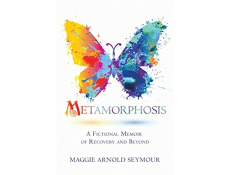 Livro Metamorphosis A Fictional Memoir of Recovery and Beyond de Maggie Arnold Seymour (Inglês)