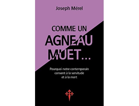 Livro Comme un agneau muet Pourquoi notre contemporain consent à la servitude et à la mort French Edition de Joseph Mérel (Francês)