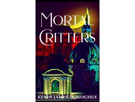Livro Mortal Critters De Donoghue, Kevin Et Al. (inglês)