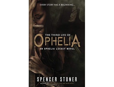 Livro The Third Life of Ophelia Ophelia Legacy de Spencer Stoner (Inglês)