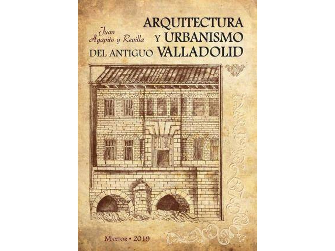 Livro Arquitectura Y Urbanismo Del Antiguo Valladolid de Juan Agapito Y Revilla (Espanhol)