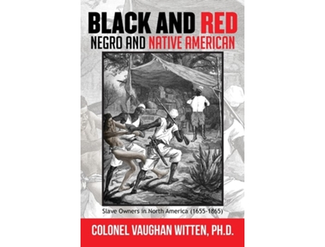 Livro Black and Red Negro and Native American Slave Owners in North America de Colonel Vaughan Witten PH D (Inglês - Capa Dura)