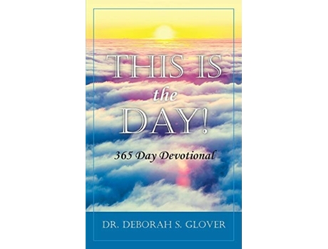 Livro This Is The Day! 365 Day Devotional De Deborah S Glover (inglês)