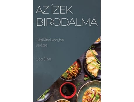 Livro Az ízek birodalma Házi kínai konyha varázsa de Liao Jing (Húngaro)