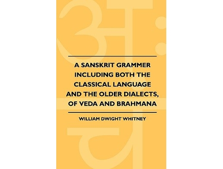 Livro A Sanskrit Grammer Including Both The Classical Language And The Older Dialects Of Veda And Brahmana de William Dwight Whitney (Inglês)