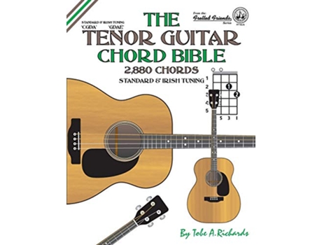 Livro The Tenor Guitar Chord Bible Standard and Irish Tuning 2880 Chords Fretted Friends de Tobe A Richards (Inglês)