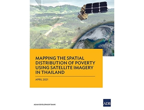 Livro Mapping The Spatial Distribution Of Poverty Using Satellite Imagery In Thailand De Asian Development Bank (inglês)