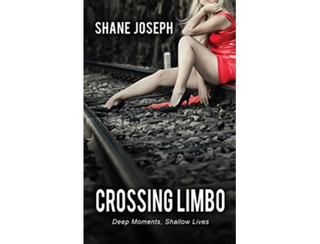 Livro Crossing Limbo Deep Moments Shallow Lives de Shane Joseph (Inglês)