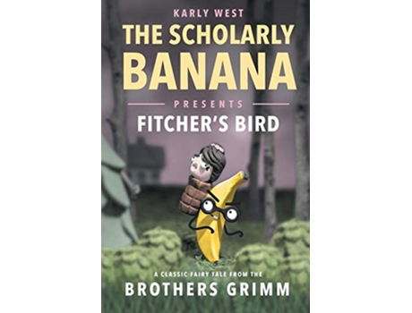 Livro Scholarly Banana Presents Fitchers Bird de Karly West (Inglês)