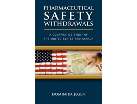 Livro Pharmaceutical Safety Withdrawals A Comparative Study of the United States and Canada de Dominika Jegen (Inglês)