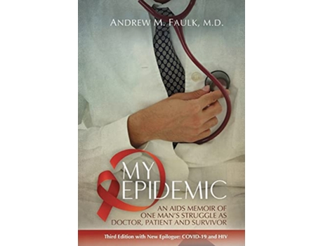 Livro My Epidemic An AIDS Memoir of One Mans Struggle as Doctor Patient and Survivor de Andrew M Faulk (Inglês)