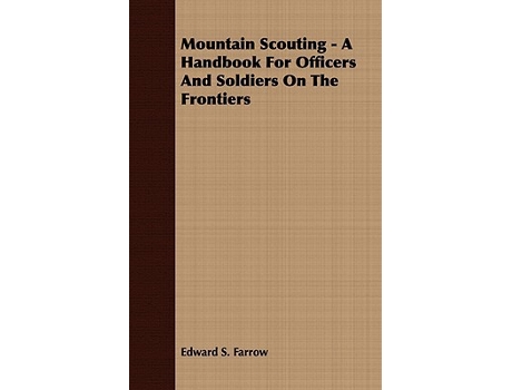Livro Mountain Scouting A Handbook for Officers and Soldiers on the Frontiers de Edward S Farrow (Inglês)