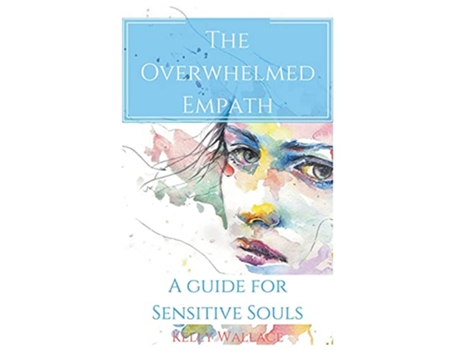Livro The Overwhelmed Empath A Guide For Sensitive Souls de Kelly Wallace (Inglês)