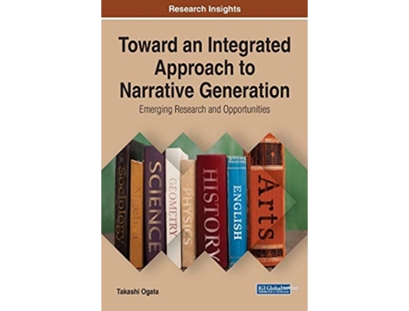 Livro Toward An Integrated Approach To Narrative Generation Emerging Research And Opportunities De Takashi Ogata (inglês - Capa Dura)