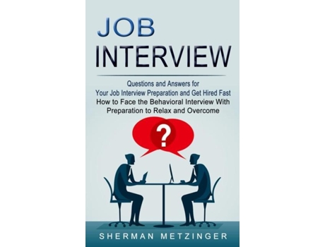 Livro Job Interview Questions and Answers for Your Job Interview Preparation and Get Hired Fast de Sherman Metzinger (Inglês)