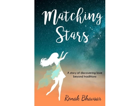 Livro Matching Stars A Story Of Discovering Love Beyond Traditions De Ronak Bhavsar (inglês)