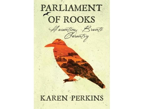 Livro Parliament Of Rooks Haunting Brontë Country De Karen Perkins (inglês)