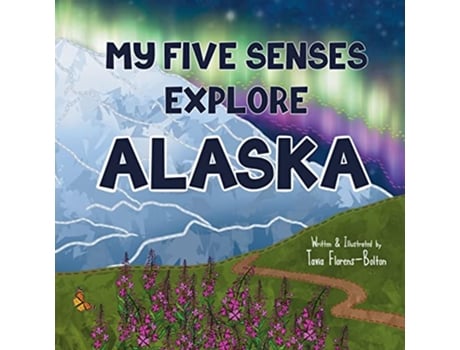 Livro My Five Senses Explore Alaska de Tavia FlorensBolton Tavia FlorensBolton (Inglês)