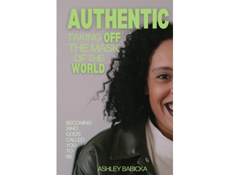 Livro Authentic Taking Off the Mask of the World de Ashley Babicka (Inglês)