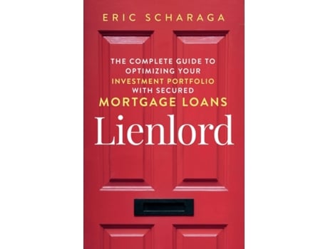 Livro Lienlord: The Complete Guide to Optimizing Your Investment Portfolio With Secured Mortgage Loans Kindle Edition Eric Scharaga (Inglês)