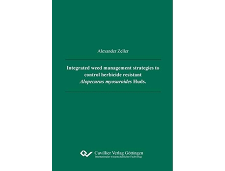 Livro Integrated weed management strategies to control herbicide resistant Alopecurus myosuroides Huds de Alexander Kurt Zeller (Inglês)