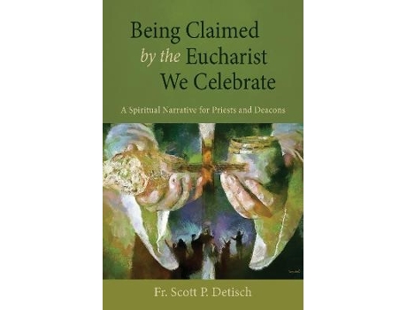 Livro being claimed by the eucharist we celebrate de scott p detisch (inglês)