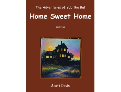 Livro The Adventures of Bob the Bat, Home Sweet Home de Scott Davis (Inglês)
