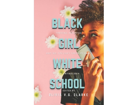 Livro Black Girl, White School Thriving, Surviving and No, You Cant Touch My Hair. an Anthology de Editor Olivia Vg Clarke (Inglês)