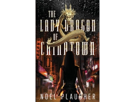 Livro The Lady Dragon Of Chinatown De Noel Plaugher (inglês)