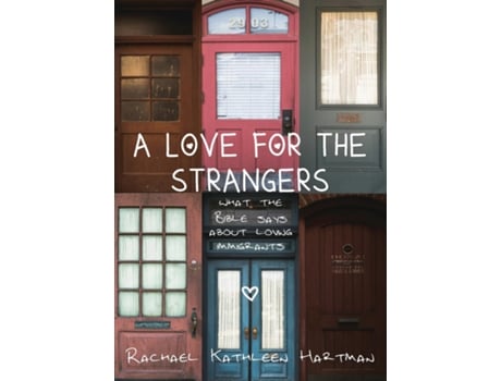 Livro A Love For The Strangers What The Bible Says About Loving Immigrants De Hartman, Rachael Et Al. (inglês)