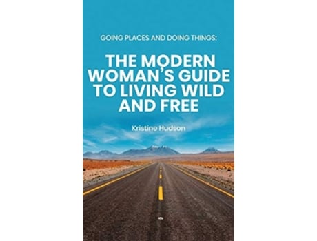 Livro Going Places And Doing Things The Modern Womans Guide To Living Wild And Free De Kristine Hudson (inglês - Capa Dura)