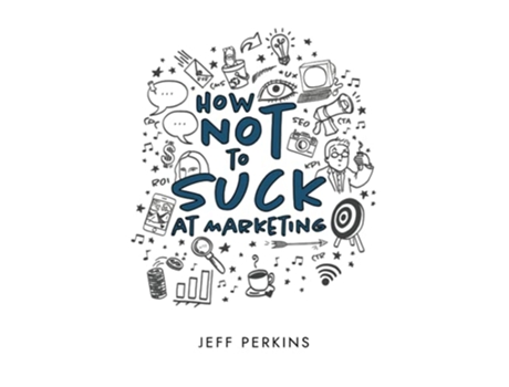 Livro How Not to Suck At Marketing de Jeff Perkins (Inglês)