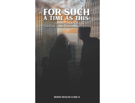 Livro For Such a Time as This: Let My People Go, You End-Times Doomsday Sayers Ernest Clark II (Inglês)