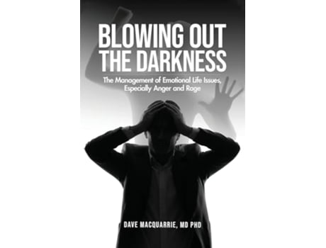 Livro Blowing Out the Darkness The Management of Emotional Life Issues, Especially Anger and Rage de Dr Dave MacQuarrie MD Phd (Inglês)
