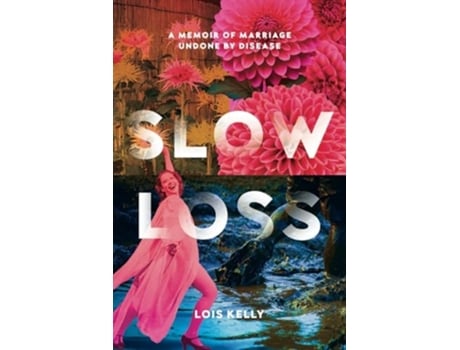 Livro Slow Loss A Memoir of Marriage Undone by Disease de Lois Kelly (Inglês)