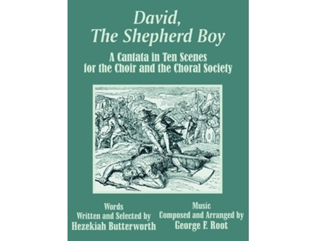 Livro David, The Shepherd Boy: A Cantata in Ten Scenes for the Choir and the Choral Society de Hezekiah Butterworth ( Inglês )
