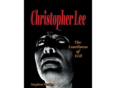 Livro Christopher Lee The Loneliness Of Evil De Stephen Mosley (inglês)