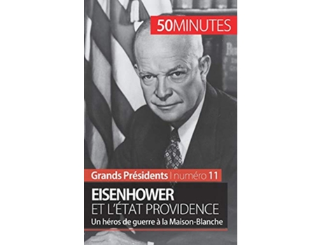 Livro Eisenhower et lÉtat Providence Un héros de guerre à la MaisonBlanche Grands Présidents French Edition de Gilles Rahier e 50 Minutes (Francês)