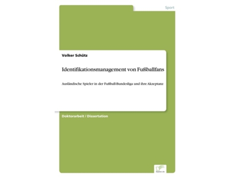 Livro Identifikationsmanagement Von Fußballfansausländische Spieler In Der Fußball-bundesliga Und Ihre Akzeptanz De Volker Schütz (alemão)