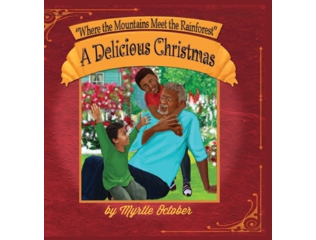 Livro Where The Mountains Meet The Rainforest A Delicious Christmas De Myrtle October (inglês - Capa Dura)