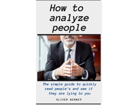 Livro How To Analyze People The Simple Guide To Quickly Read Peoples And See If They Are Lying To You De Oliver Bennet (inglês - Capa Dura)