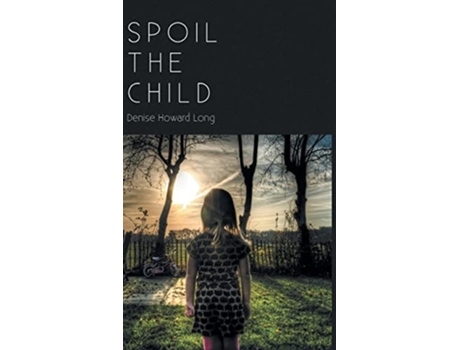 Livro Spoil the Child de Denise Howard Long (Inglês - Capa Dura)