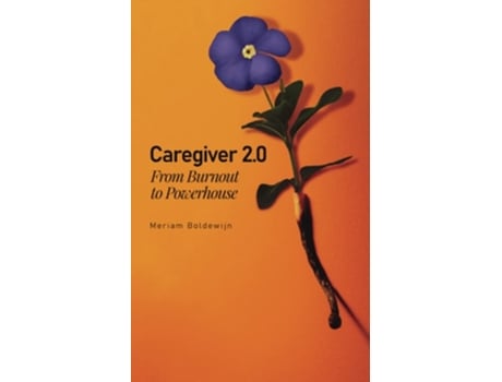 Livro Caregiver 2.0 From Burnout To Powerhouse De Meriam Boldewijn (inglês)