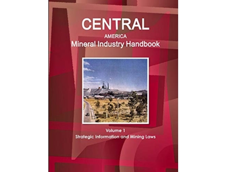 Livro Central America Mineral Industry Handbook Volume 1 Strategic Information and Mining Laws de Inc IBP (Inglês)