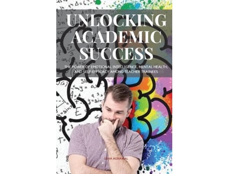 Livro Unlocking Academic Success The Power of Emotional Intelligence, Mental Health de Agrawal Esha (Inglês)