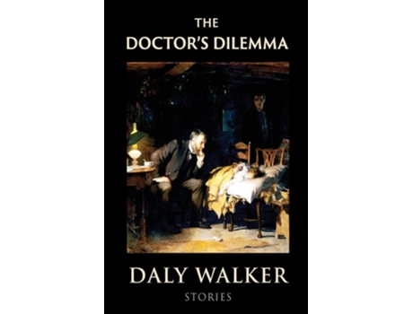 Livro The Doctors Dilemma Stories de Daly Walker (Inglês)