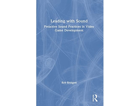 Livro Leading with Sound de Rob Bridgett (Inglês - Capa Dura)